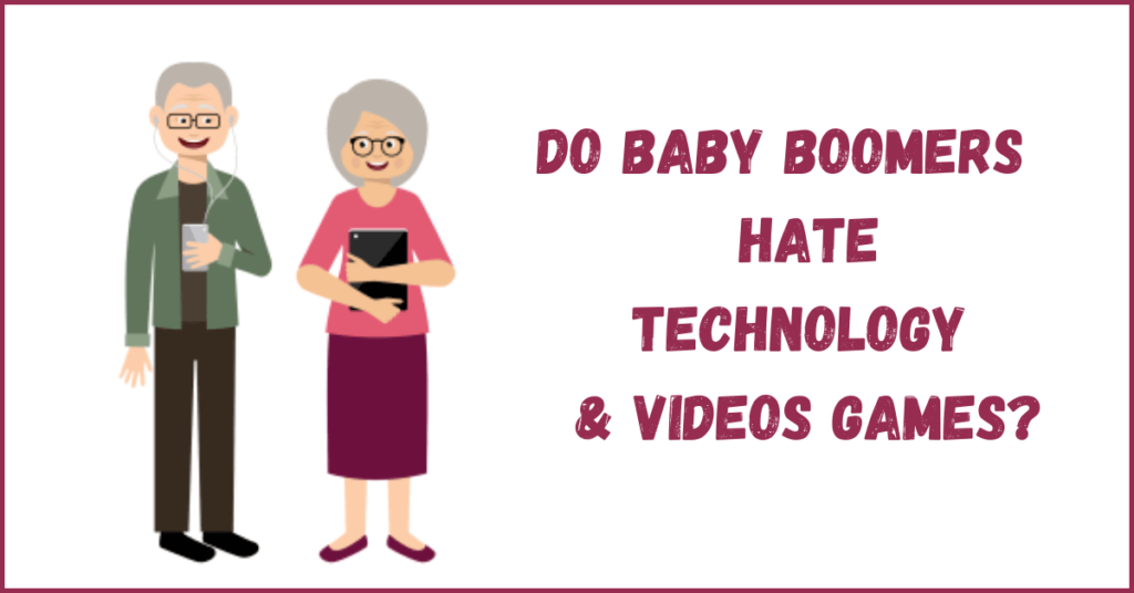 Do Baby Boomers Hate Technology and Videos Games