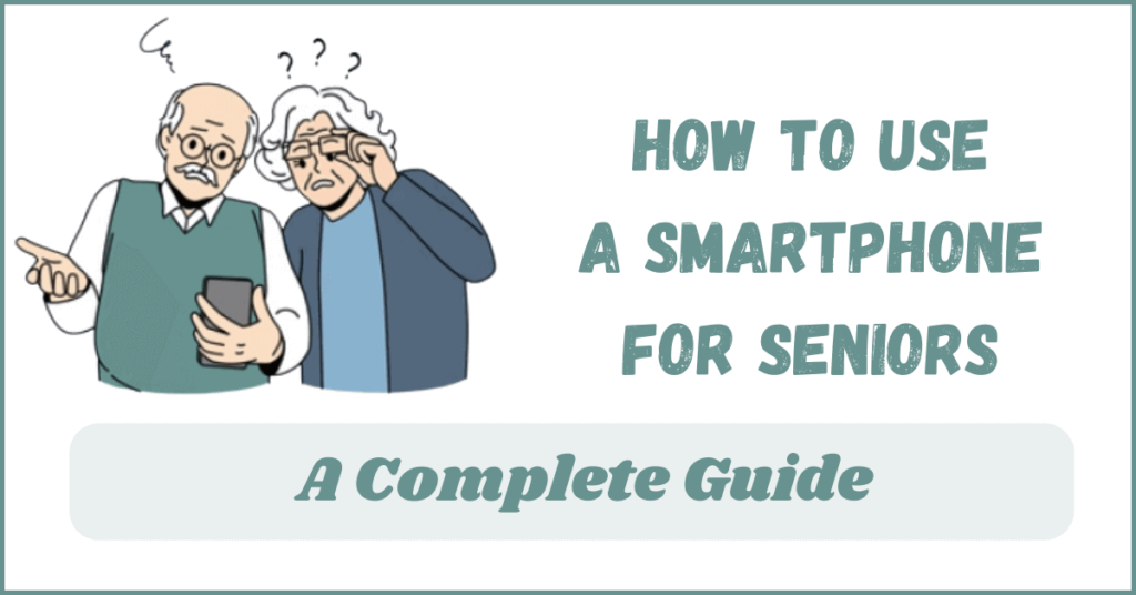 How To Use a Smartphone For Seniors