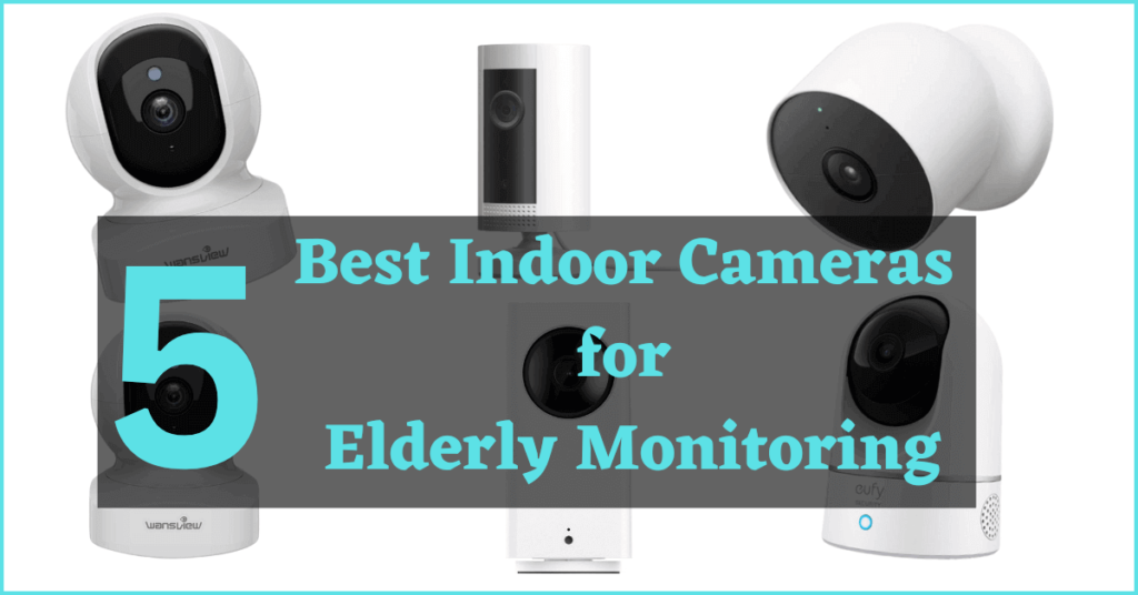 5 Best Indoor Cameras for Elderly Monitoring