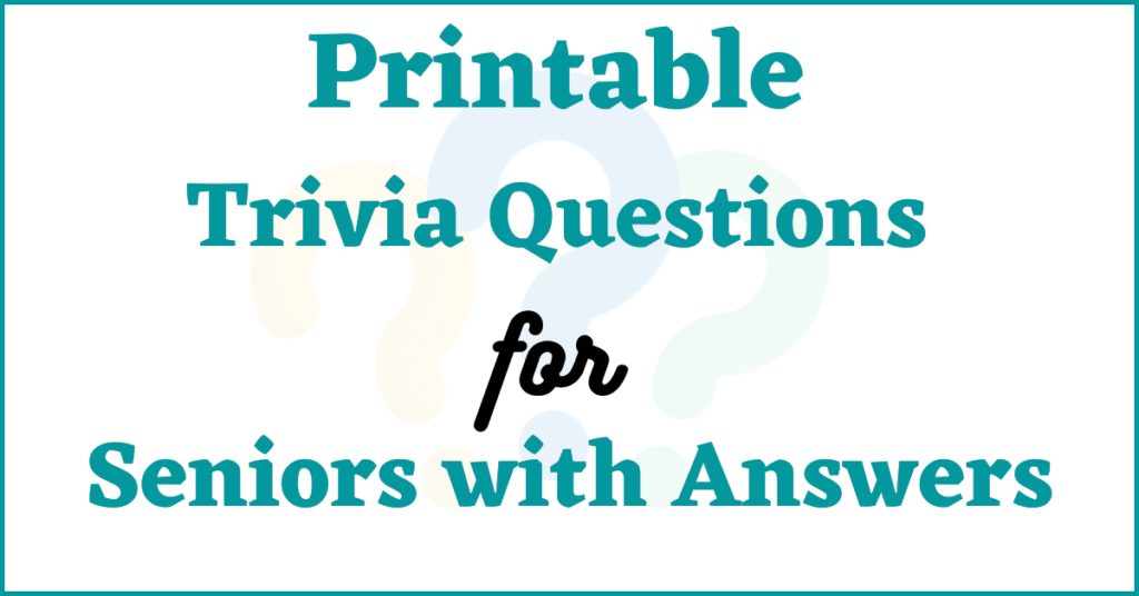 Printable Trivia Questions for Seniors with Answers