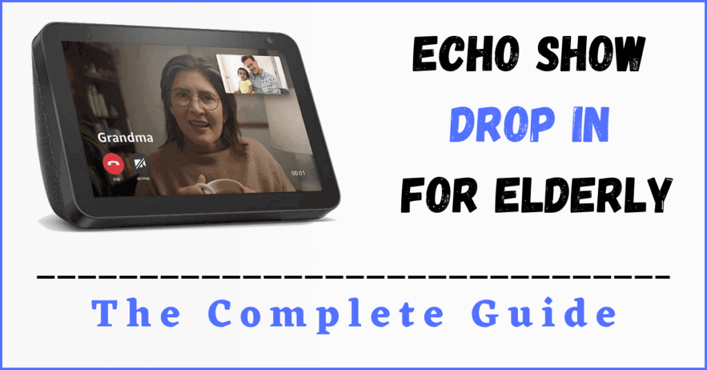 Echo Show Drop in for Elderly