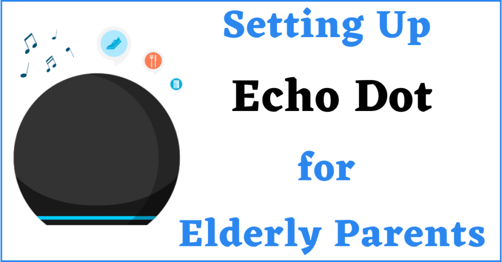 setting up echo dot for elderly parents