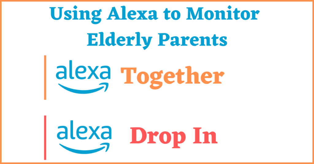 using alexa to monitor elderly parents