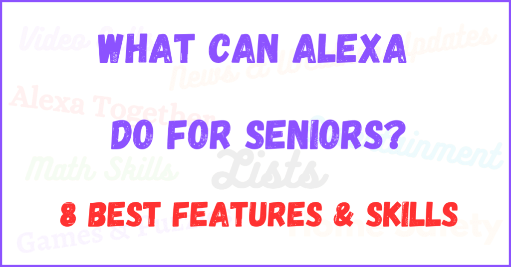 what can Alexa do for seniors